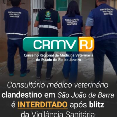 Consultório médico veterinário clandestino em São João da Barra é interditado após blitz da Vigilância Sanitária em parceria com o CRMV-RJ