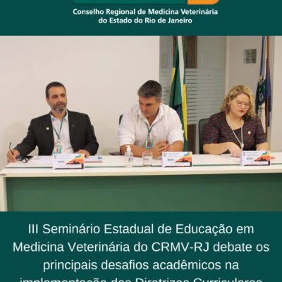 III Seminário Estadual de Educação em Medicina Veterinária do CRMV-RJ debate os principais desafios acadêmicos na implementação das Diretrizes Curriculares Nacionais para a Medicina Veterinária