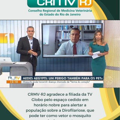 CRMV-RJ agradece a afiliada da TV Globo pelo espaço cedido para alertar a população sobre a Dirofilariose, que pode ter como vetor o mosquito Aedes aegypt