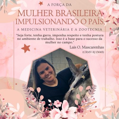 A força da mulher brasileira impulsionando o país, a Medicina Veterinária e a Zootecnia: Conheça a história de Laís Oliveira Mascarenhas