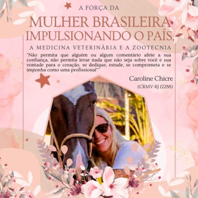 A força da mulher brasileira impulsionando o país, a Medicina Veterinária e a Zootecnia: Conheça a história de Caroline Chicre