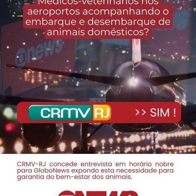 CRMV-RJ concede entrevista em horário nobre para GloboNews expondo esta necessidade de médicos-veterinários nos aeroportos para garantia do bem-estar dos animais